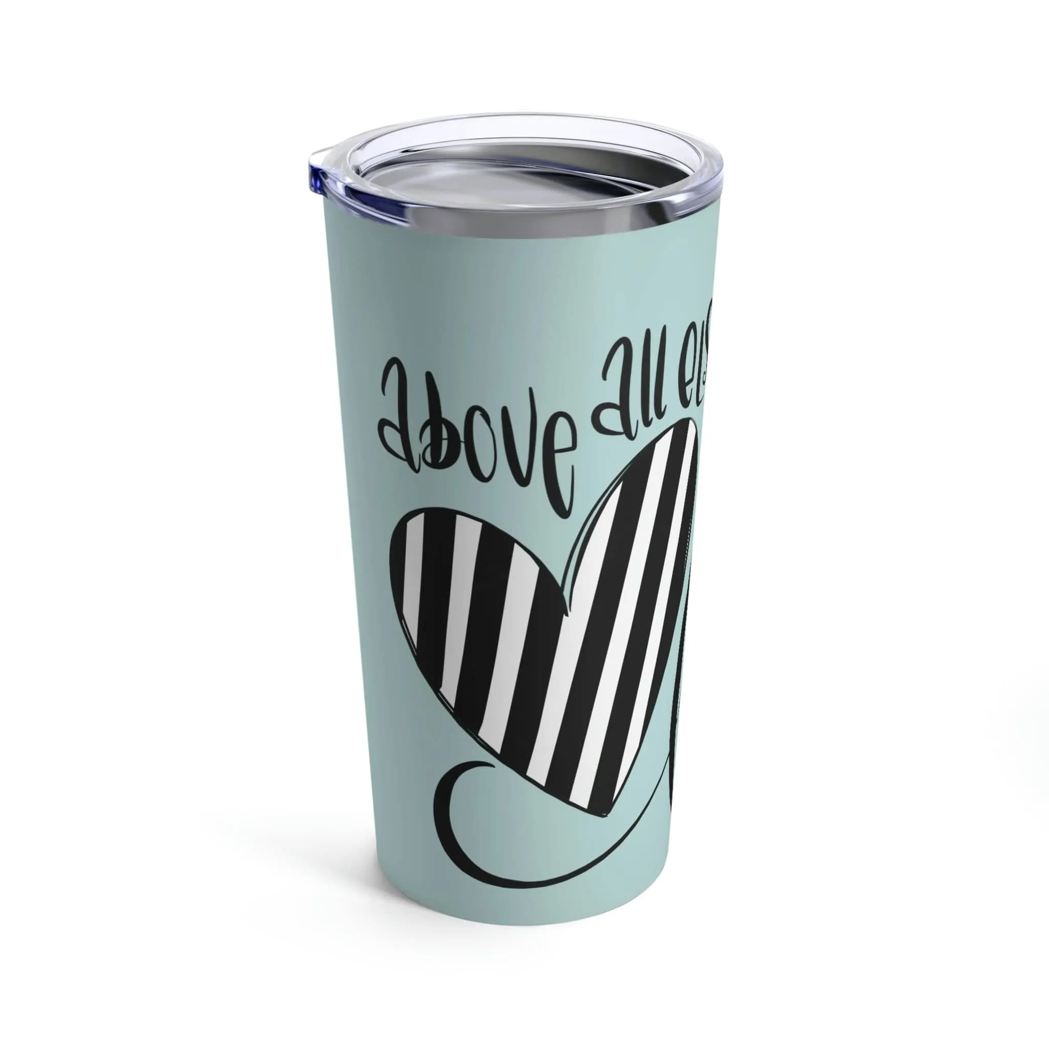 Above All Else Tumbler 20oz