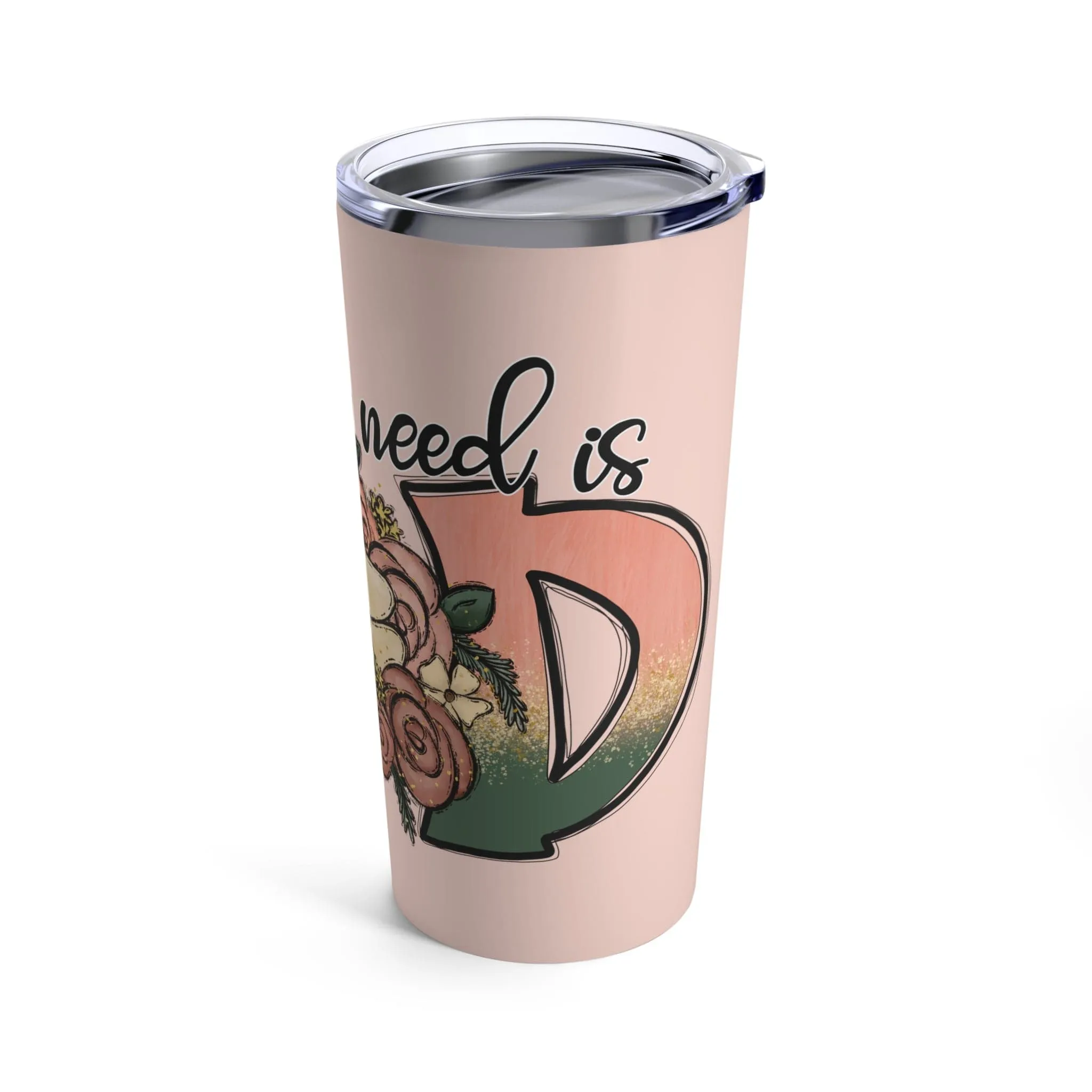 All You Need is God Tumbler 20oz