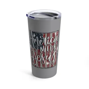 America Needs Jesus Tumbler 20oz