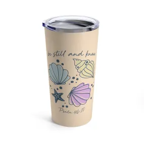 Be Still Seashells Tumbler 20oz